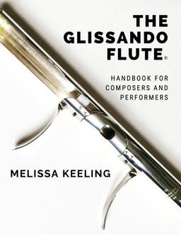 The Glissando Flute: Handbook for Composers and Performers - MELISSA KEELING