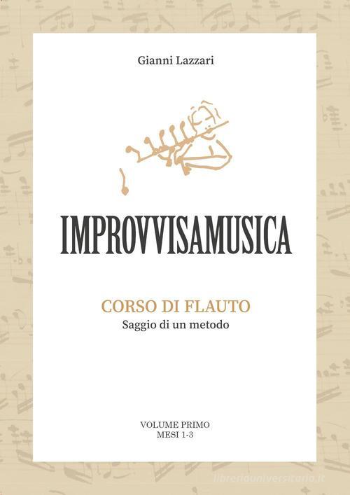 Improvvisamusica, Corso di Musica, Volume Primo mesi 1-3 - Gianni Lazzari | Suono Flauti