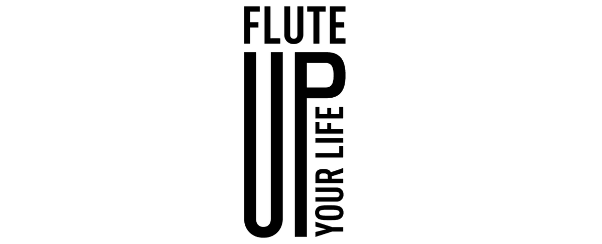 FLUTE UP YOUR LIFE